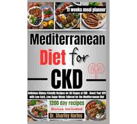 Mediterranean Diet for CKD: Delicious Kidney-Friendly Recipes for All Stages of Chronic Kidney Disease - Boost Your GFR with Low-Carb, Low-Sugar Meals Tailored for the Mediterranean Diet