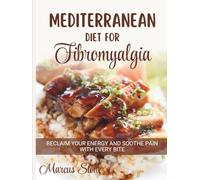 Mediterranean Diet for Fibromyalgia: A Natural Anti-Inflammatory Nutrition Plan to Relieve Pain, Restore Energy, and Support Nerve & Muscle Health