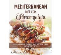 Mediterranean Diet for Fibromyalgia: A Natural Anti-Inflammatory Nutrition Plan to Relieve Pain, Restore Energy, and Support Nerve & Muscle Health