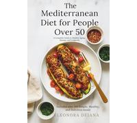 Mediterranean diet for people over 50: 100+ Recipes for Healthy Aging, Energy & Longevity
