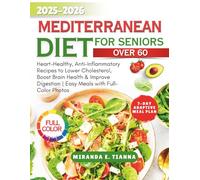 MEDITERRANEAN DIET FOR SENIOR OVER 60: Heart-Healthy, Anti-Inflammatory Recipes to Lower Cholesterol, Boost Brain Health & Improve Digestion | Easy ... Photos (Colourful Culinary Kitchen)