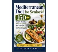 Mediterranean Diet for Seniors: 150+ Heart-Healthy, Easy-to-Follow Recipes for Longevity, Energy, and Balanced Aging
