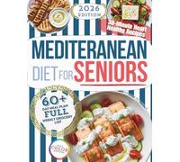 Mediterranean Diet for Seniors: 30-Minute Heart-Healthy Recipes with a 60+ Day Meal Plan, Weekly Grocery Lists, and Sustainable Habits for Lasting Weight Loss (Healthy Habits Cookbooks)
