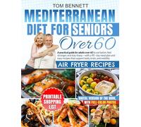 MEDITERRANEAN DIET FOR SENIORS OVER 60: A practical guide for adults over 60 to eat better, feel stronger, and stay sharp-with a 90-day meal plan and ... that support body, brain, and mobility!