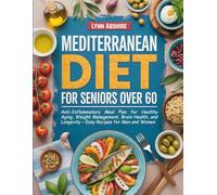Mediterranean Diet for Seniors Over 60: Anti-Inflammatory Meal Plan for Healthy Aging, Weight Management, Brain Health, and Longevity - Easy Recipes for Men and Women