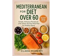 Mediterranean Diet for Seniors Over 60: Easy Recipes and Lifestyle Tips to Support Longevity, Vitality, and Wellness at Every Stage.