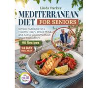 Mediterranean Diet for Seniors: Simple Nutrition for a Healthy Heart, Sharp Mind, and Active Aging Without Strict Restrictions