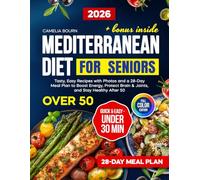 Mediterranean Diet for Seniors: Tasty, Easy Recipes with Photos and a 28-Day Meal Plan to Boost Energy, Protect Brain & Joints, and Stay Healthy After 50