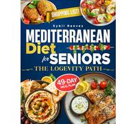 Mediterranean Diet for Seniors the Longevity Path: Rediscover Energy and Vitality with Mediterranean Recipes to Support Heart, Brain, and Joint Health - Includes a 49-Day Meal Plan
