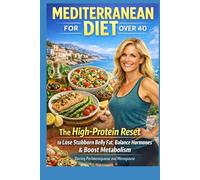 Mediterranean Diet for Women Over 40: High-Protein Anti-Inflammatory Cookbook for Belly Fat Loss, Hormone Balance & Metabolism Reset in Perimenopause ... Meal Plan) (The Metabolic Reset Series)