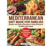 Mediterranean Diet Made for Families: Simple and Savory Recipes to Keep Everyone Healthy and Happy.