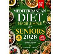 Mediterranean Diet Made Simple for Seniors 2026: Easy Recipes and Practical Meal Plans for Healthy Aging and Everyday Wellness