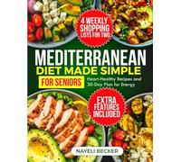 Mediterranean Diet Made Simple for Seniors: Heart-Healthy Recipes and 30-Day Plan for Energy