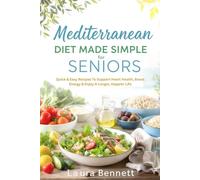 MEDITERRANEAN DIET MADE SIMPLE FOR SENIORS: QUICK & EASY RECIPES TO SUPPORT HEART HEALTH, BOOST ENERGY & ENJOY A LONGER, HAPPIER LIFE