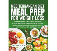 MEDITERRANEAN DIET MEAL PREP FOR WEIGHT LOSS: Quick & Easy 4-Week Mediterranean Meal Prep Plan with Healthy Recipes, Portion Control, and Fat-Burning, Low-Calorie Meals for Sustainable Weight Loss