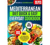 Mediterranean Diet Quick & Easy Everyday Cookbook: 165+ Fast, Flavorful Recipes Ready in 30 Minutes or Less with Simple Ingredients and a 60-Day Meal Plan for Lasting Health