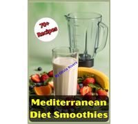 Mediterranean Diet Smoothies: A Complete Guide to Healthy Blended Beverages