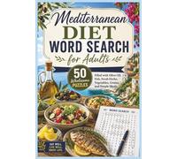 Mediterranean Diet Word Search for Adults: 50 Wholesome Puzzles Filled with Olive Oil, Fish, Fresh Herbs, Vegetables, Grains, and Simple Meals (Word search books collection)