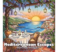 Mediterranean Escapes Cute and Cozy Coloring Book: A Cozy Mediterranean Coloring Journey Featuring Charming Coastal Roads, Terrace Dining, ... Getaways for Adults and Teens (Calm Moments)