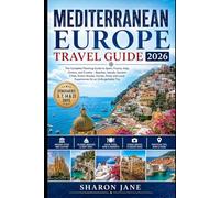 Mediterranean Europe Travel Guide 2026: Scenic Coastal Escapes Through Italy, Greece, Spain, France and Croatia With Islands, Ancient Cities, Beaches and Smart Travel Tips