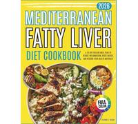 Mediterranean Fatty Liver Diet Cookbook 2026: A 30-Day Healing Meal Plan to Reduce Inflammation, Boost Energy, and Restore Your Health Naturally