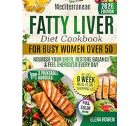 Mediterranean Fatty Liver Diet Cookbook for Busy Women Over 50: Simple & Tasty Meals and a 6-Week Plan to Reverse Fatty Liver Naturally, Burn Belly Fat and Feel Like Yourself Again Without Diet Rules