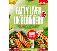 Mediterranean Fatty Liver Diet Plan for UK Beginners: Complete 8-Week Meal Prep Guide with 120 Recipes, Weekly Shopping Lists, Batch Cooking ... Tracking to Transform Your Health in 60 Days