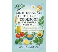 MEDITERRANEAN FERTILITY DIET COOKBOOK for WOMEN WITH PCOS: A Natural, Anti-Inflammatory Eating Plan to Regulate Hormones, (MARIA JARMAN COOKBOOKS)