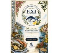 Mediterranean Fish Recipe Book: Part Two (120 Mediterranean Fish Recipes; 9 Countries)