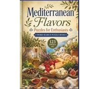 Mediterranean Flavors Puzzles for Enthusiasts: 60 Large Print Culinary Puzzles for Foodies, Travelers, and Retirees Exploring Regional Flavors and ... The Ultimate World Travel Word Hunt)