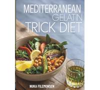 Mediterranean Gelatin Trick Diet: A Simple Mediterranean Cookbook for Appetite Control, Mindful Eating, and Sustainable Weight Loss
