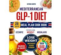 Mediterranean GLP-1 Diet Meal Plan Cook Book: 28-Day UK-Friendly Meal Plan with Quick & Easy Recipes to Lose Weight Without Food Stress
