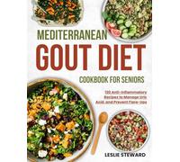 mediterranean gout diet cookbook for seniors: 130 Anti-Inflammatory Recipes to Manage Uric Acid, and Prevent Flare-Ups
