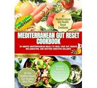 Mediterranean Gut Reset Cookbook: 30-Minute Mediterranean Meals to Heal Your Gut, Reduce Inflammation, and Restore Digestive Balance.