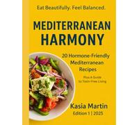 Mediterranean Harmony: Nourishing Recipes and a Guide to Non-Toxic Living: 20 Gut, Insulin & Hormone Friendly Recipes Plus Guide to Non-Toxic Living