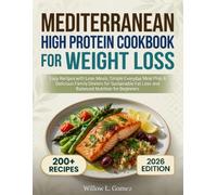 Mediterranean High Protein Cookbook for Weight Loss: 200+ Easy Recipes with Lean Meals, Simple Everyday Meal Prep, Delicious Family Dinners for Sustainable Fat Loss & Balanced Nutrition for Beginners