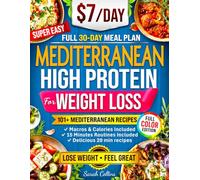 Mediterranean High Protein Cookbook for Weight Loss: Burn Fat, Stay Full, and Lose Weight with Simple Mediterranean Low-Carb Meals-Without Giving Up Flavor (High Protein Made Easy)