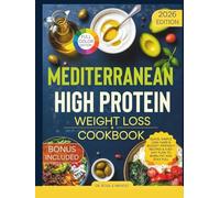 Mediterranean High-Protein Weight Loss Cookbook: Quick, Simple Low-Carb & Budget-Friendly Recipes & a 60-Day Plan to Burn Fat and Stay Full (High-Protein Meals For Weight Loss)