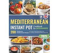 Mediterranean Instant Pot Cookbook for Beginners: 200 Wholesome Mediterranean Recipes to Enjoy Clean Eating, Stress-Free Cooking, and Keeping Wellness Every Day
