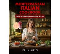 Mediterranean Italian Cookbook: Diet For Longevity and Healthy Life