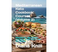 Mediterranean Keto Cookbook: Courses (Volume 2): Adapted for: High Protein, Low Carb, Sugar Free & Low-Fat Recipes