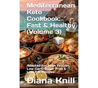 Mediterranean Keto Cookbook: Fast & Healthy (Volume 3): Adapted for: High Protein, Low Carb, Sugar Free & Low-Fat Recipes