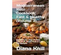 Mediterranean Keto Cookbook: Fast & Healthy (Volume 3): Adapted for: High Protein, Low Carb, Sugar Free & Low-Fat Recipes
