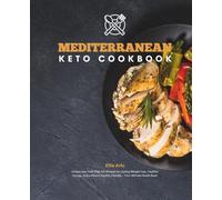 Mediterranean Keto Cookbook: Unique Low Carb High Fat Recipes for Lasting Weight Loss, Youthful Energy, and a Vibrant Healthy Lifestyle - Your Ultimate Guide Book