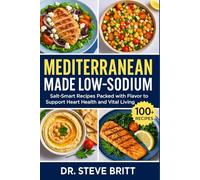 MEDITERRANEAN MADE LOW-SODIUM: Salt-Smart Recipes Packed with Flavor to Support Heart Health and Vital Living