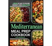 Mediterranean Meal Prep Cookbook for Beginners: Easy Weekday Lunches for the Mediterranean Lifestyle - 108 Simple Meal Plan Recipes with Color Photos & 4-Week Plans (Weekday Lunch Meal Prep)