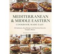 Mediterranean & Middle Eastern Cookbook Made Easy: 115 Authentic, Easy Recipes with Nutrition Facts for Complete Menus