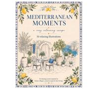 Mediterranean Moments: A Cosy Adult Colouring Book Featuring Italian Villages, Coastal Escapes & Relaxing Mediterranean Scenes