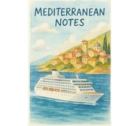 Mediterranean Notes: Pocket Travel Journal for Mediterranean Cruises: Capture Memories, Reflections, and Adventures