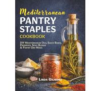 Mediterranean Pantry Staples Cookbook: DIY Mediterranean Oils, Sauce Bases, Preserves, Spice Blends & Pantry Dry Mixes (Mediterranean Diet Cookbook)